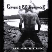 Conquer By Supremacy : True. North. Strong
